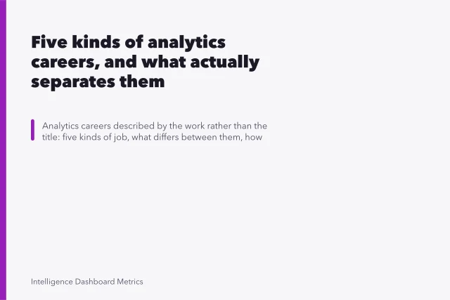 Five kinds of analytics careers, and what actually separates them. Five kinds of analytics careers, and what actually separates them