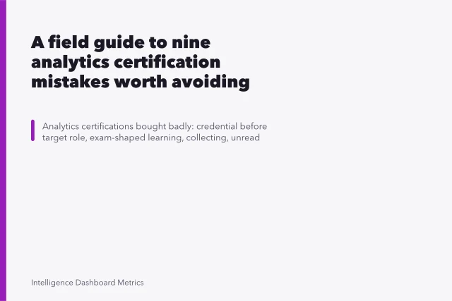 A field guide to nine analytics certification mistakes worth avoiding. A field guide to nine analytics certification mistakes worth avoiding