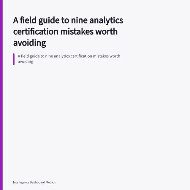 A field guide to nine analytics certification mistakes worth avoiding. A field guide to nine analytics certification mistakes worth avoiding