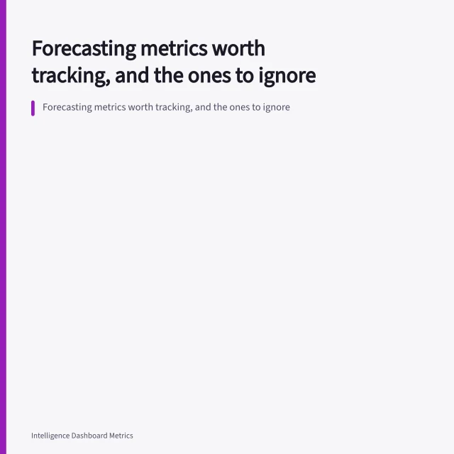 Forecasting metrics worth tracking, and the ones to ignore. Forecasting metrics worth tracking, and the ones to ignore